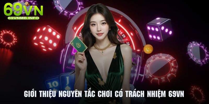 Giới thiệu sơ lược về nguyên tắc chơi có trách nhiệm 69Vn