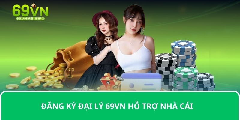 Đăng ký đại lý 69VN hỗ trợ nhà cái 