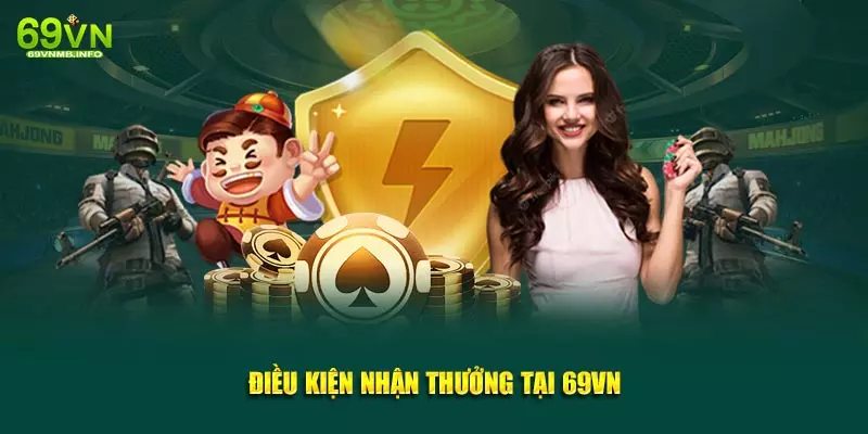 Điều kiện nhận thưởng tại 69VN