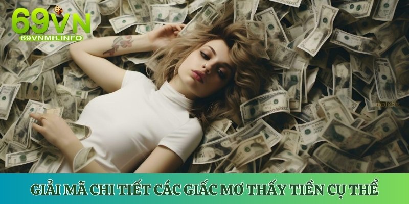 Giải mã chi tiết các giấc mơ thấy tiền cụ thể