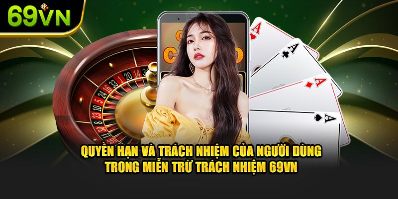 Quyền hạn và trách nhiệm của người dùng trong miễn trừ trách nhiệm 69VN