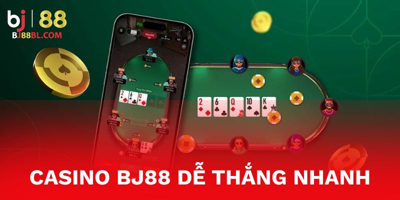 Casino Bj88 dễ thắng nhanh hốt bạc